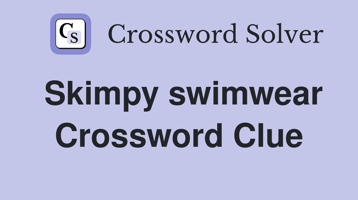 Skimpy swimwear Crossword Clue Answers Crossword Solver